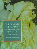 Cover of: The Gonzaga of Mantua and Pisanello's Arthurian frescoes by Joanna Woods-Marsden