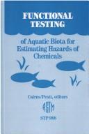 Cover of: Functional testing of aquatic biota for estimating hazards of chemicals by John Cairns, Jr. and James R. Pratt, editors.