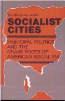Cover of: Socialist cities: municipal politics and the grass roots of American socialism