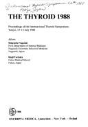 The thyroid, 1988 by International Thyroid Symposium (6th 1988 Tokyo, Japan)