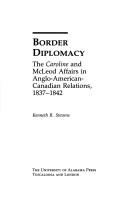 Cover of: Border diplomacy: the Caroline and McLeod affairs in Anglo-American-Canadian relations, 1837-1842