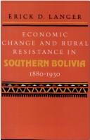 Cover of: Economic change and rural resistance in southern Bolivia, 1880-1930