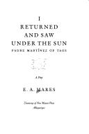 Cover of: I returned and saw under the sun: Padre Martínez of Taos : a play