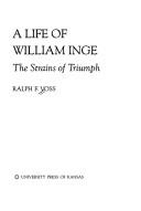 Cover of: A life of William Inge: the strains of triumph