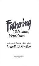 Cover of: Fathering, old game, new rules: a look at the changing roles of fathers