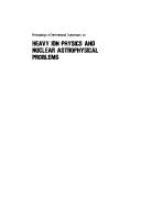 Proceedings of International Symposium on Heavy Ion Physics and Nuclear Astrophysical Problems, Tokyo, July 21-23, 1988 by International Symposium on Heavy Ion Physics and Nuclear Astrophysical Problems (1988 Tokyo, Japan)