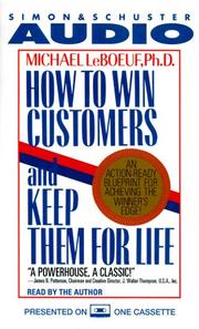 Cover of: How to Win Customers and Keep Them for Life: An Action-Ready Blueprint for Achieving the Winner's Edge!