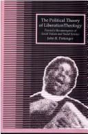 Cover of: The political theory of liberation theology: toward a reconvergence of social values and social science