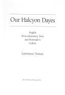 Cover of: Our halcyon dayes: English prerevolutionary texts and postmodern culture
