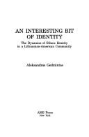 Cover of: An interesting bit of identity: the dynamics of ethnic identity in a Lithuanian-American community