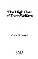 The high cost of farm welfare by Clifton B. Luttrell