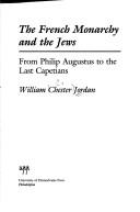 Cover of: The French monarchy and the Jews: from Philip Augustus to the last Capetians