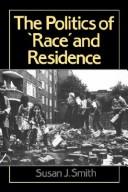 Cover of: The politics of "race" and residence: citizenship, segregation, and white supremacy in Britain