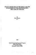 Cover of: Policy modeling in the small island economies of the South Pacific: the case of Vanuatu