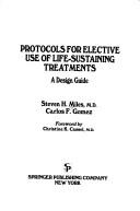 Protocols for elective use of life-sustaining treatments by Steven H. Miles