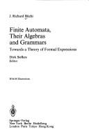 Cover of: Finite automata, their algebras and grammars by J. Richard Büchi