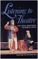 Cover of: Listening to theatre | Elizabeth Wichmann