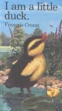 Cover of: I am a little duck by François Crozat