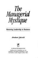 Cover of: The managerial mystique: restoring leadership in business