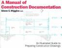 Cover of: A manual of construction documentation: an illustrated guide to preparing construction drawings