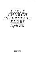 Cover of: Dixie church interstate blues by Ingrid Hill