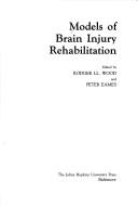 Cover of: Models of brain injury rehabilitation by edited by Rodger Ll. Wood and Peter Eames.