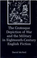 Cover of: The grotesque depiction of war and the military in eighteenth-century English fiction by McNeil, David