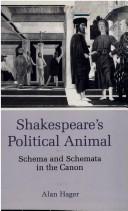 Cover of: Shakespeare's political animal: schema and schemata in the canon