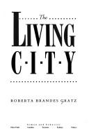 Cover of: The living city by Roberta Brandes Gratz