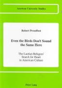 Cover of: Even the birds don't sound the same here: the Laotian refugees' search for heart in American culture