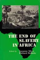Cover of: The End of slavery in Africa by edited by Suzanne Miers and Richard Roberts.