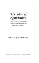Cover of: The idea of agrarianism: from hunter-gatherer to agrarian radical in Western culture