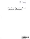 Cover of: An industry approach to cases in strategic management by Pearce, John A.