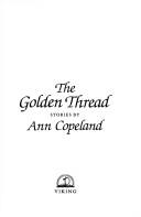Cover of: The golden thread | Ann Copeland