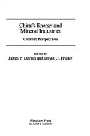 Cover of: China's energy and mineral industries: current perspectives