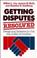 Cover of: Getting disputes resolved