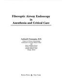 Cover of: Fiberoptic airway endoscopy in anesthesia and critical care