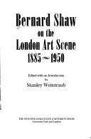 Cover of: Bernard Shaw on the London art scene, 1885-1950 by edited with an introduction by Stanley Weintraub.