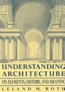 Cover of: Understanding architecture: its elements, history, and meaning