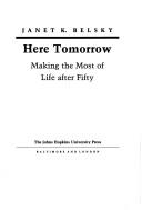 Cover of: Here tomorrow: making the most of life after fifty