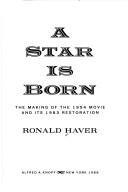 Cover of: A Star is born: the making of the 1954 movie and its 1983 restoration