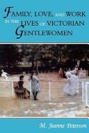 Cover of: Family, love, and work in the lives of Victorian gentlewomen by M. Jeanne Peterson