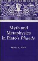 Cover of: Myth and metaphysics in Plato's Phaedo by White, David A.