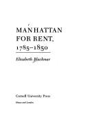Cover of: Manhattan for rent, 1785-1850 by Elizabeth Blackmar