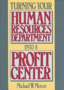 Cover of: Turning your human resources department into a profit center by Michael W. Mercer