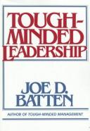 Cover of: Tough-minded leadership by Joe D. Batten