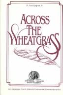 Cover of: Across the wheatgrass by H. Ted Upgren