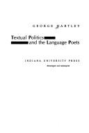 Cover of: Textual politics and the language poets by George Hartley
