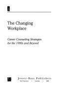 Cover of: The changing workplace: career counseling strategies for the 1990s and beyond