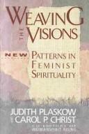Cover of: Weaving the visions by edited by Judith Plaskow and Carol P. Christ.